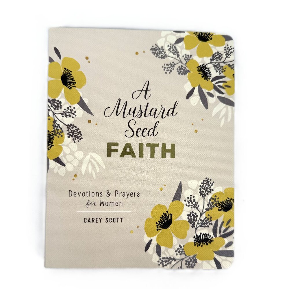 A Mustard Seed Faith Devotions and Prayers by Carey Scott